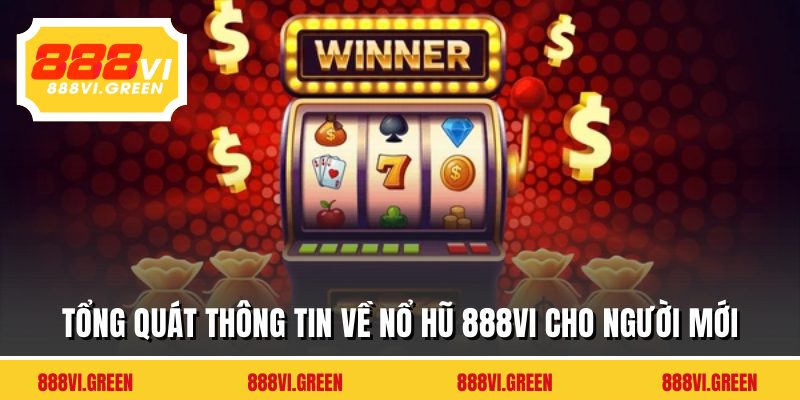 Tổng quát thông tin về nổ hũ 888VI cho người mới