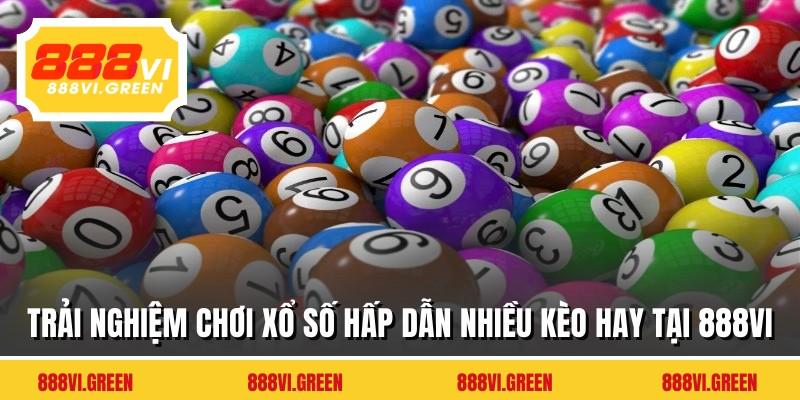 Trải nghiệm chơi xổ số hấp dẫn nhiều kèo hay tại 888VI